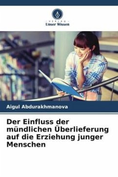 Der Einfluss der mündlichen Überlieferung auf die Erziehung junger Menschen - Abdurakhmanova, Aigul