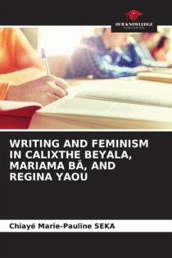 WRITING AND FEMINISM IN CALIXTHE BEYALA, MARIAMA BÂ, AND REGINA YAOU - SEKA, Chiayé Marie-Pauline