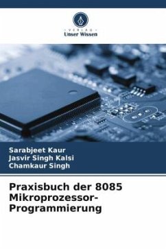 Praxisbuch der 8085 Mikroprozessor-Programmierung - Kaur, Sarabjeet;Kalsi, Jasvir Singh;Singh, Chamkaur