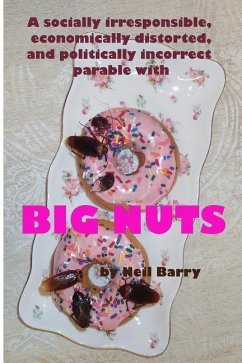A socially irresponsible, economically distorted, and politically incorrect parable with BIG NUTS - Barry, Neil