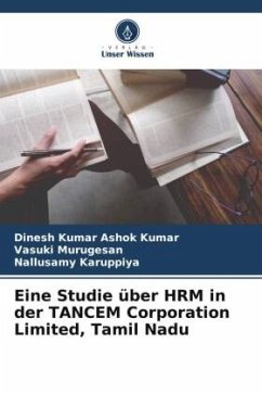 Eine Studie über HRM in der TANCEM Corporation Limited, Tamil Nadu - Ashok Kumar, Dinesh Kumar;Murugesan, Vasuki;Karuppiya, Nallusamy