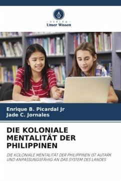 DIE KOLONIALE MENTALITÄT DER PHILIPPINEN - Picardal Jr, Enrique B.;Jornales, Jade C.