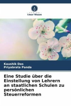 Eine Studie über die Einstellung von Lehrern an staatlichen Schulen zu persönlichen Steuerreformen - Das, Kaushik;Panda, Priyabrata