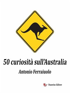 50 curiosità sull'Australia (eBook, ePUB) - Ferraiuolo, Antonio