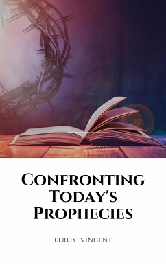Confronting Today's Prophecies (eBook, ePUB) - Vincent, Leroy