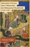 Saltanattan Inzivaya Safevi Hükümdari Sah Muhammed Hudabende 1578-1587 - Daglar, Mehmet