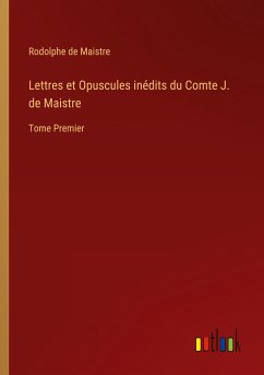 Lettres et Opuscules inédits du Comte J. de Maistre - Maistre, Rodolphe de