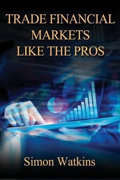 Trade Financial Markets Like The Pros - Watkins, Simon