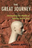 The Great Journey: Unraveling the Riddle of Reality, Self & Soul