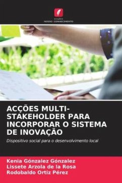 ACÇÕES MULTI-STAKEHOLDER PARA INCORPORAR O SISTEMA DE INOVAÇÃO - González González, Kenia;Arzola de la Rosa, Lissete;Ortiz Pérez, Rodobaldo