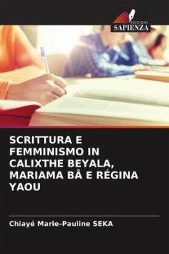 SCRITTURA E FEMMINISMO IN CALIXTHE BEYALA, MARIAMA BÂ E RÉGINA YAOU - SEKA, Chiayé Marie-Pauline