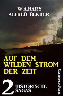 Auf dem wilden Strom der Zeit: 2 historische Sagas (eBook, ePUB) - Bekker, Alfred