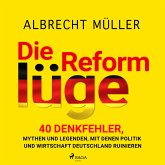 Die Reformlüge - 40 Denkfehler, Mythen und Legenden, mit denen Politik und Wirtschaft Deutschland ruinieren (MP3-Download)