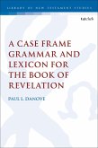 A Case Frame Grammar and Lexicon for the Book of Revelation (eBook, ePUB) A Case Frame Grammar and Lexicon for the Book of Revelation (eBook, ePUB)