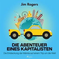 Die Abenteuer eines Kapitalisten - Die Entdeckung der Märkte auf einem Trip um die Welt (MP3-Download) - Rogers, Jim