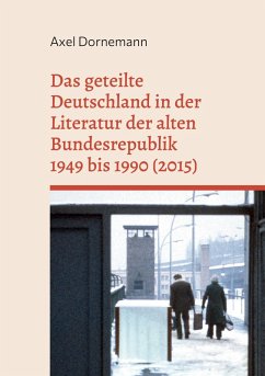 Das geteilte Deutschland in der Literatur der alten Bundesrepublik 1949 bis 1990 (2015) (eBook, ePUB)