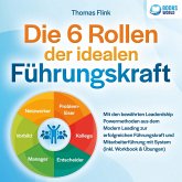 Die 6 Rollen der idealen Führungskraft: Mit den bewährten Leaderdship Powermethoden aus dem Modern Leading zur erfolgreichen Führungskraft und Mitarbeiterführung mit System (inkl. Workbook & Übungen) (MP3-Download)