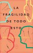 La fragilidad de todo esto (eBook, ePUB) - Bild 1