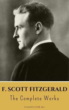 The Complete Works of F. Scott Fitzgerald (eBook, ePUB) - Fitzgerald, F. Scott; All, Classics for