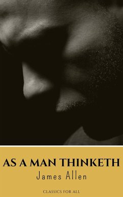 As a Man Thinketh (eBook, ePUB) - Allen, James; all, Classics for