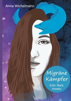 Migräne Kämpfer - Echt. Stark. Kreativ. - Wichelmann, Anna