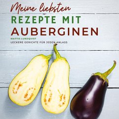 Meine liebsten Rezepte mit Auberginen - Lundqvist, Mattis