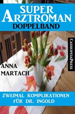 Zweimal Komplikationen für Dr. Ingold: Super Arztroman Doppelband (eBook, ePUB) - Martach, Anna