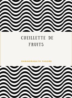 Cueillette de fruits (traduit) (eBook, ePUB) - Tagore, Rabindranath