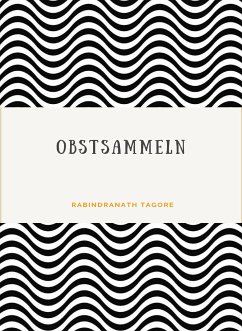 Obstsammeln (übersetzt) (eBook, ePUB) - Tagore, Rabindranath