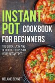 Instant Pot Cookbook for Beginners: 100 Quick, Easy and Delicious Recipes for Your Instant Pot (eBook, ePUB)