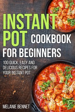Cover Instant Pot Cookbook for Beginners: 100 Quick, Easy and Delicious Recipes for Your Instant Pot (eBook, ePUB)