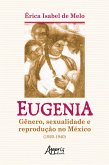 Eugenia: Gênero, Sexualidade e Reprodução no México (1920-1940) (eBook, ePUB) Eugenia: Gênero, Sexualidade e Reprodução no México (1920-1940) (eBook, ePUB)