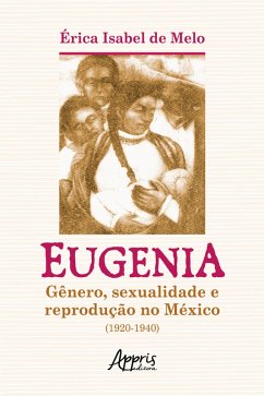 Cover Eugenia: Gênero, Sexualidade e Reprodução no México (1920-1940) (eBook, ePUB)