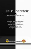 Self Defense Begins In The Mind: A Security Awareness Mindset To Protect Yourself At Home, In The Workplace, While Travelling, And During Crisis Situations (eBook, ePUB)