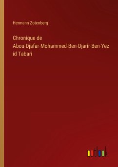 Chronique de Abou-Djafar-Mohammed-Ben-Djarìr-Ben-Yezid Tabari