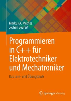 Programmieren in C++ für Elektrotechniker und Mechatroniker - Mathes, Markus A.;Seufert, Jochen