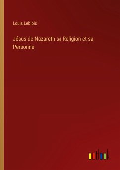 Jésus de Nazareth sa Religion et sa Personne