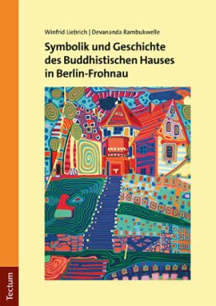 Symbolik und Geschichte des Buddhistischen Hauses in Berlin-Frohnau - Liebrich, Winfrid;Rambukwelle, Devananda