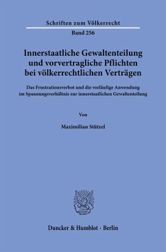 Innerstaatliche Gewaltenteilung und vorvertragliche Pflichten bei völkerrechtlichen Verträgen - Stützel, Maximilian