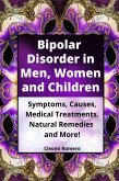 Bipolar Disorder in Men, Women and Children: Symptoms, Causes, Medical Treatments, Natural Remedies and More! (eBook, ePUB)