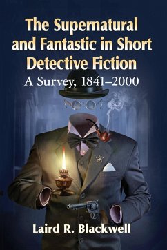The Supernatural and Fantastic in Short Detective Fiction - Blackwell, Laird R.