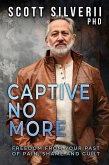 Captive No More : Freedom From Your Past of Pain, Shame and Guilt (eBook, ePUB)