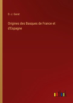 Origines des Basques de France et d'Espagne - Garat, D. -J.