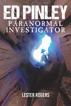 Ed Pinley: Paranormal Investigator - Rogers, Lester