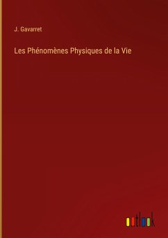Les Phénomènes Physiques de la Vie - Gavarret, J.