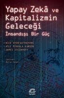Yapay Zeka ve Kapitalizmin Gelecegi - Dyer-Witheford, Nick; Mikkola Kjosen, Atle; Steinhoff, James