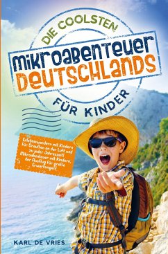 Die coolsten Mikroabenteuer Deutschlands für Kinder - de Vries, Karl