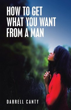 How to Get What You Want from a Man - Canty, Darrell
