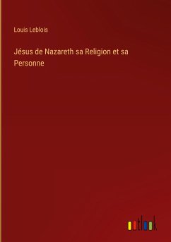 Jésus de Nazareth sa Religion et sa Personne