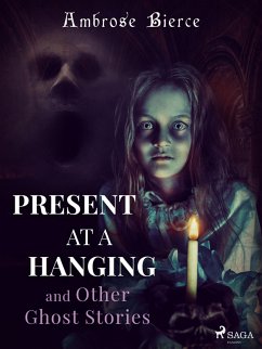 Present at a Hanging and Other Ghost Stories (eBook, ePUB) - Bierce, Ambrose